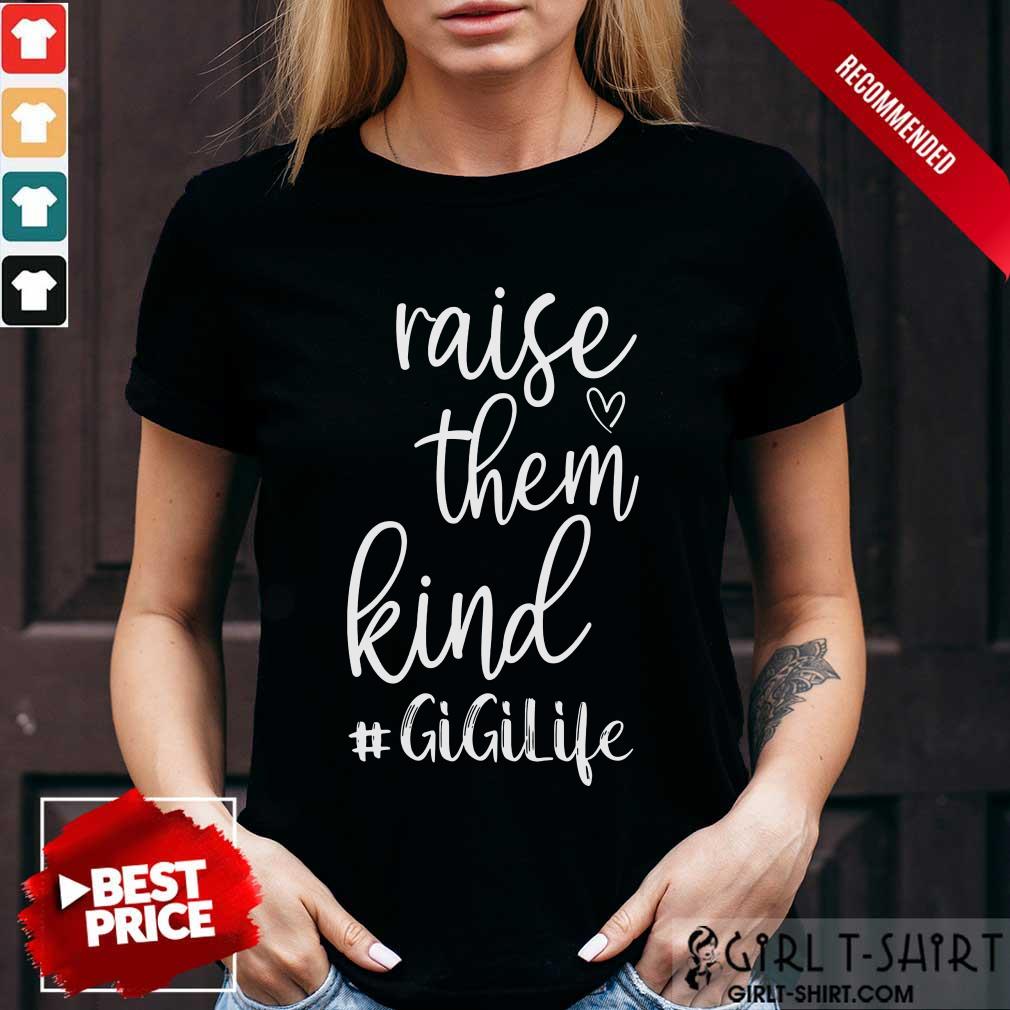 Awesome Raise Them Kind Gigilife Shirt