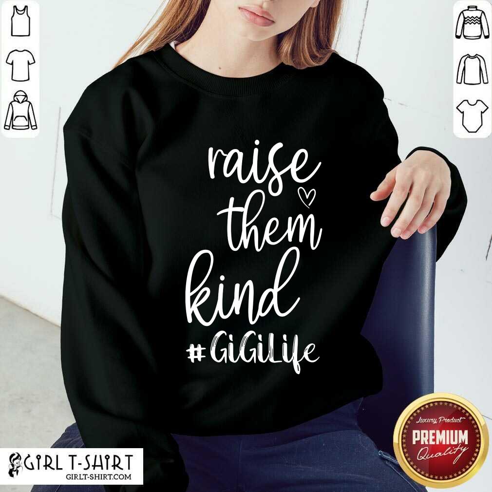 Awesome Raise Them Kind Gigilife Shirt