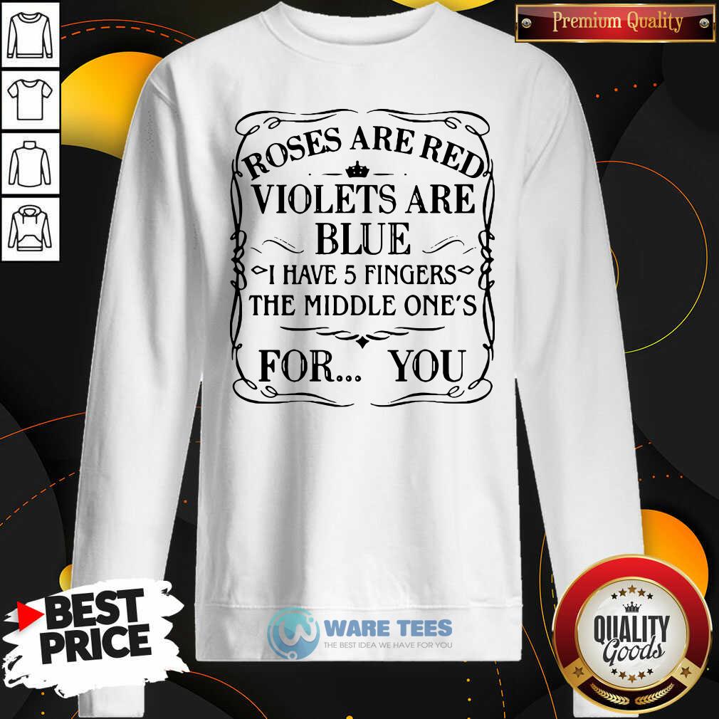 awesome-roses-are-red-violets-are-blue-i-have-5-fingers-the-middle-ones-for-you-sweatshirt.jpg