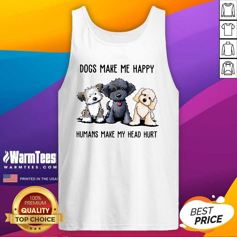 Awesome Shih Tzu Dogs Make Me Happy Humans Make My Head Hurt Shirt
