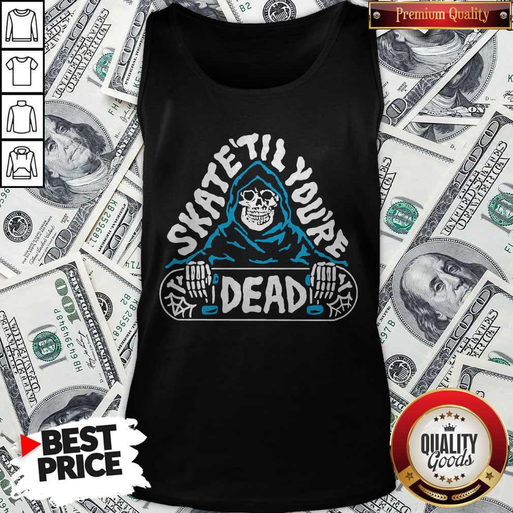 Awesome Skate Till You’re Dead Shirt