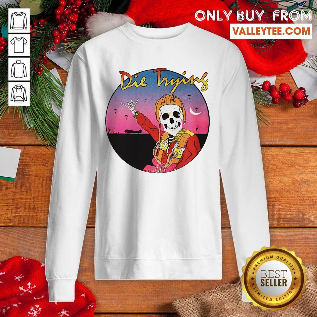 Awesome Skeleton Die Trying Shirt