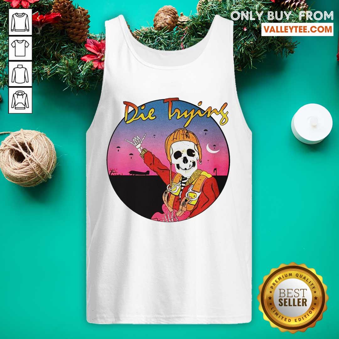 Awesome Skeleton Die Trying Shirt