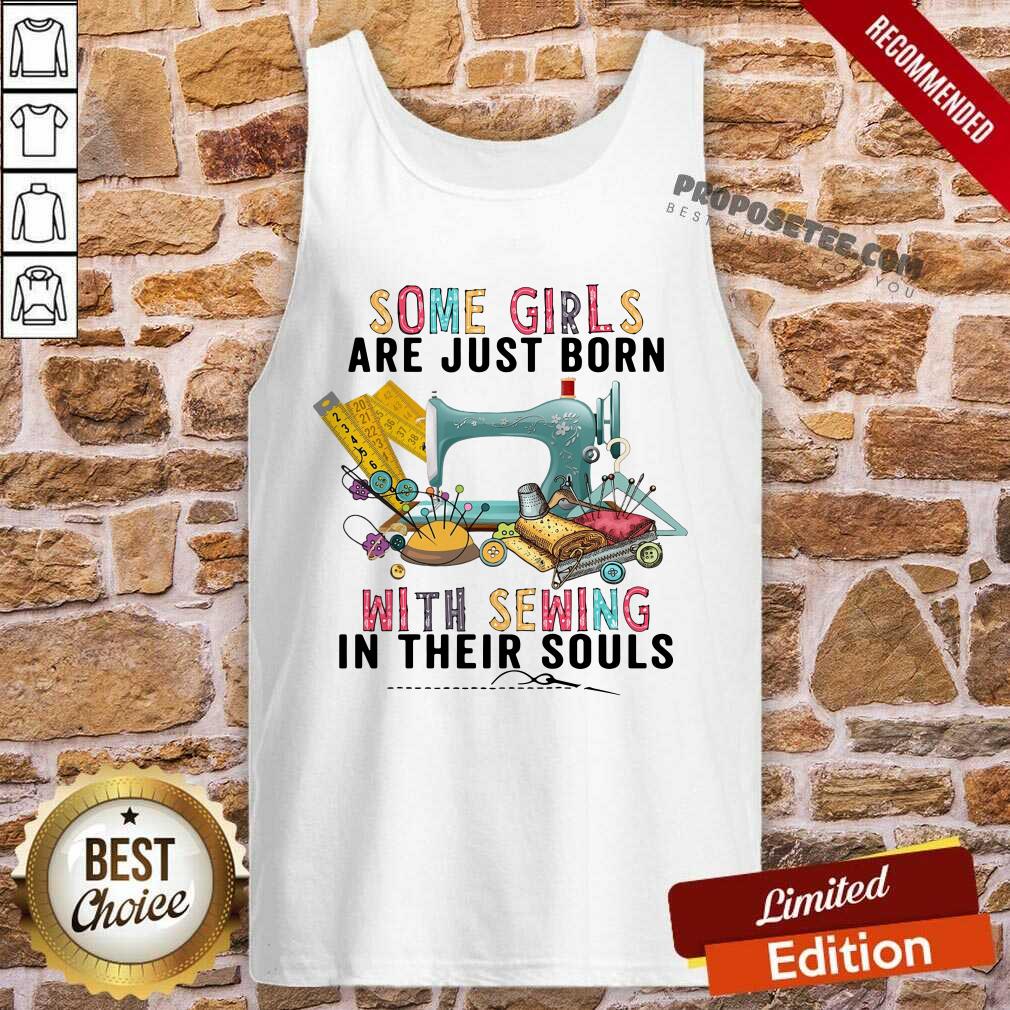 Awesome Some Girls Are Just Born With Sewing In Their Souls Shirt