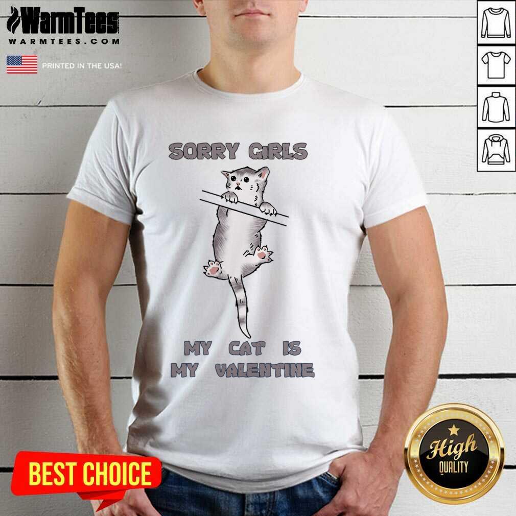 Awesome Sorry Girls My Cat Is My Valentine Graphic Shirt