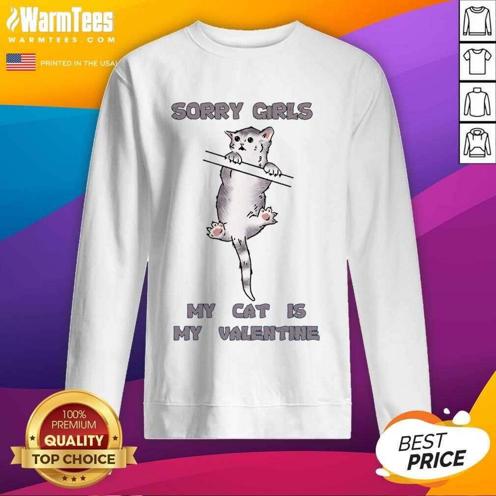 Awesome Sorry Girls My Cat Is My Valentine Graphic Shirt