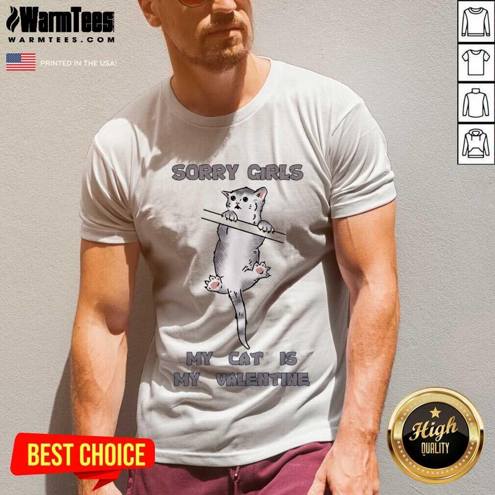 Awesome Sorry Girls My Cat Is My Valentine Graphic Shirt