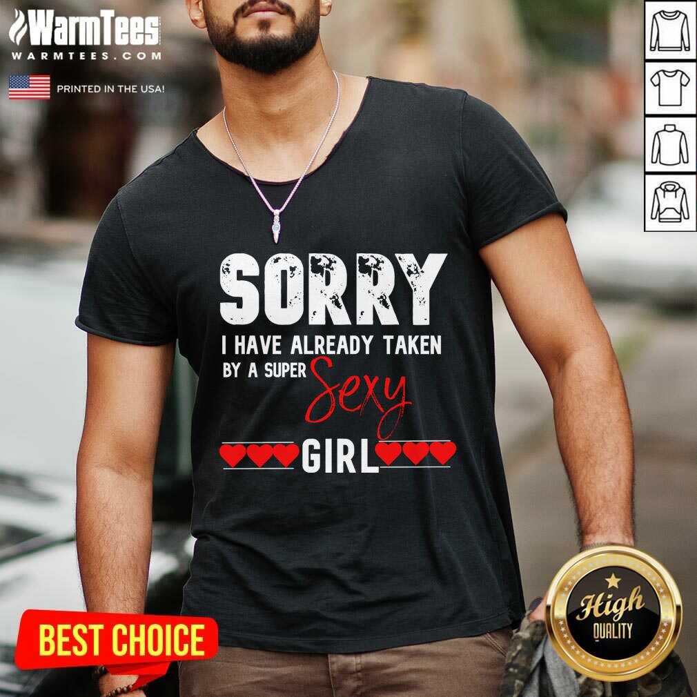 awesome-sorry-i-have-already-taken-by-a-super-sexy-girl-valentines-day-design-gift-v-neck.jpg