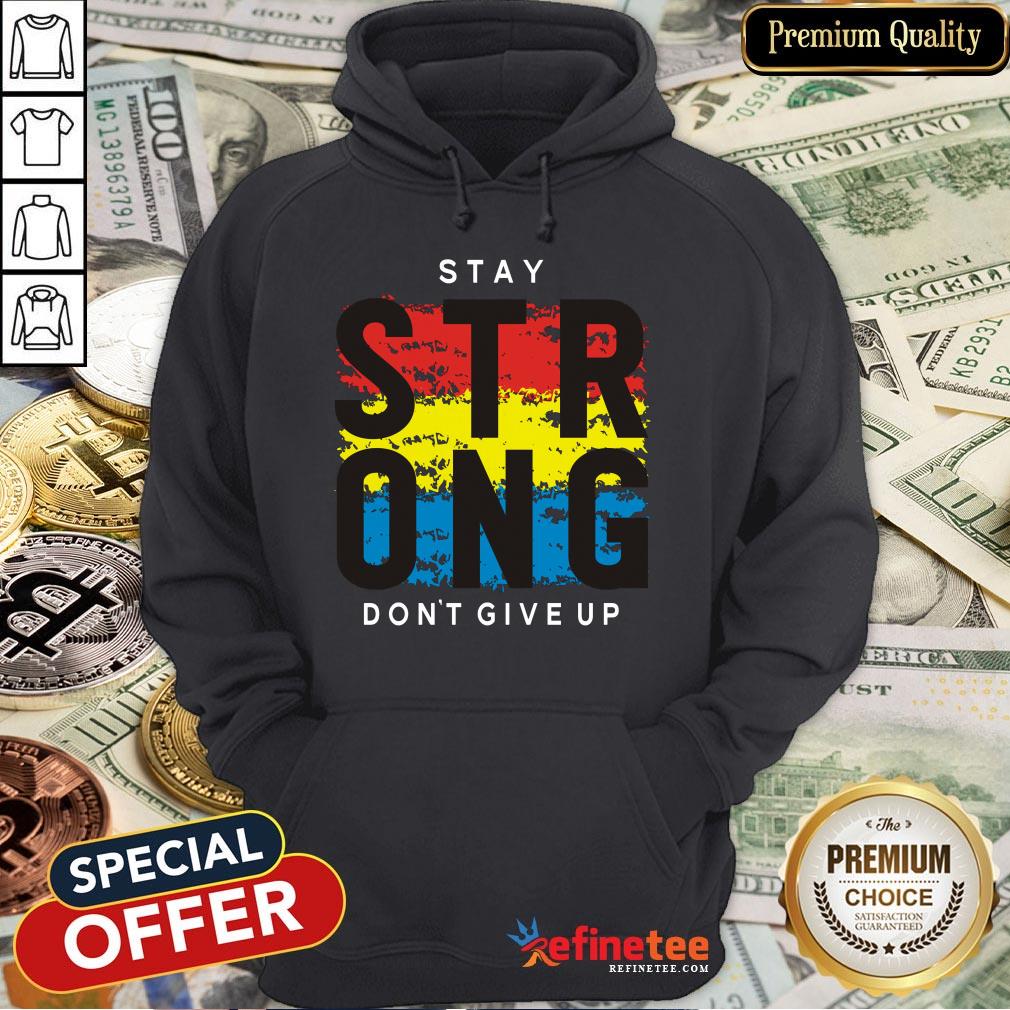 Awesome Stay Strong Don't Give Up Shirt