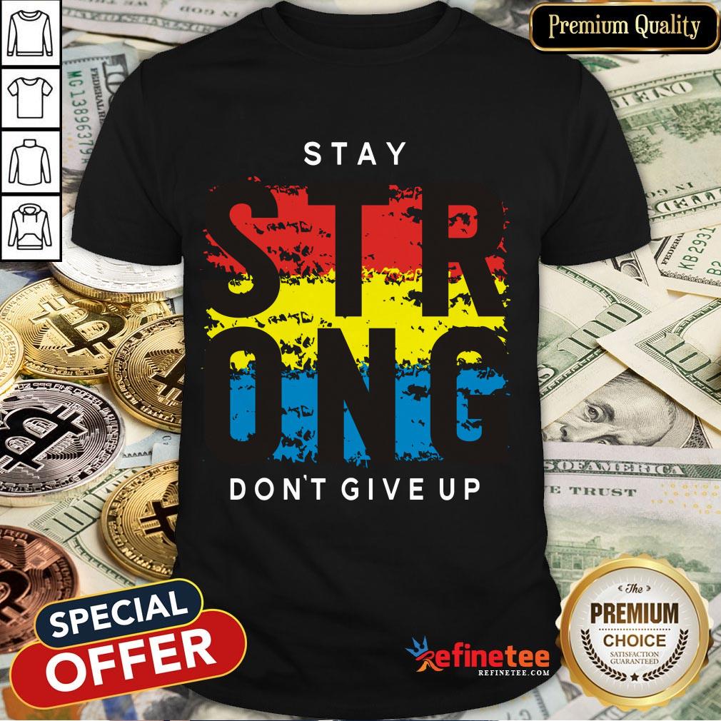Awesome Stay Strong Don't Give Up Shirt
