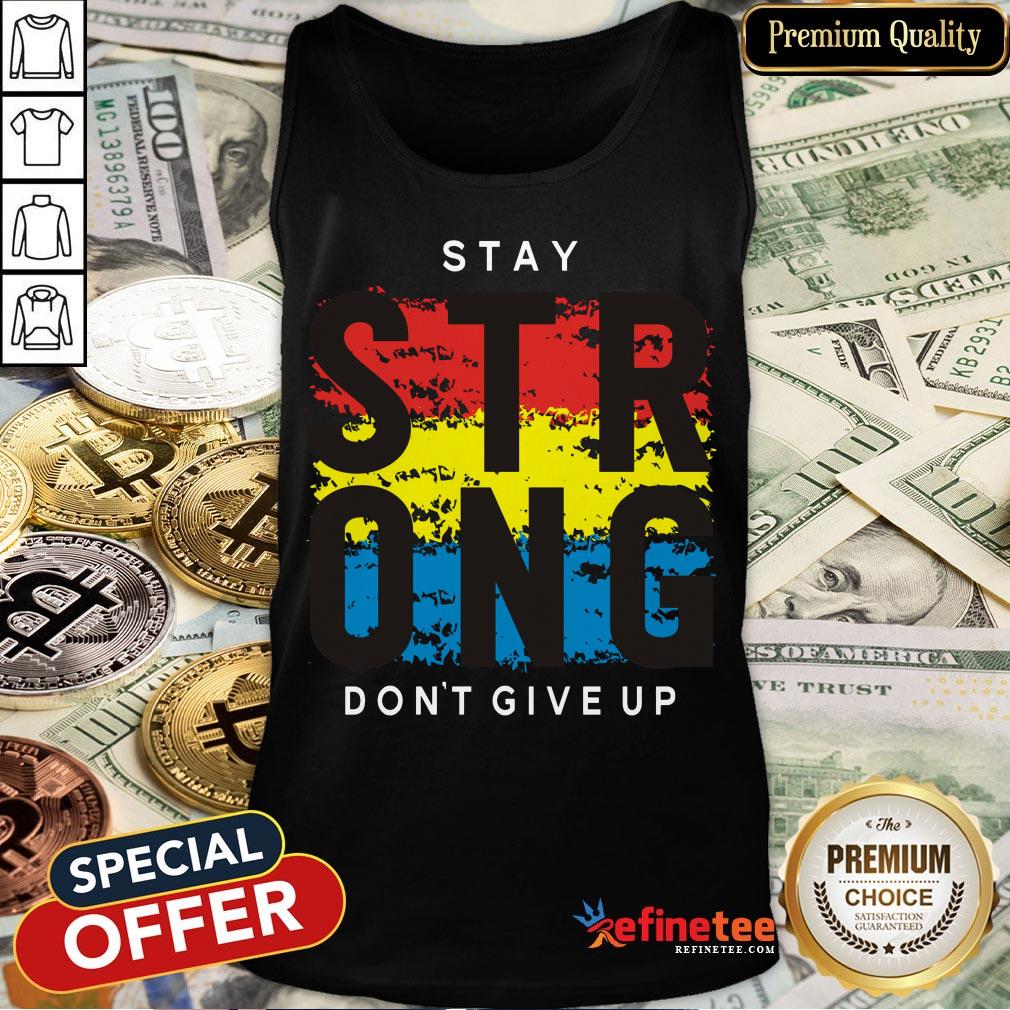 Awesome Stay Strong Don't Give Up Shirt