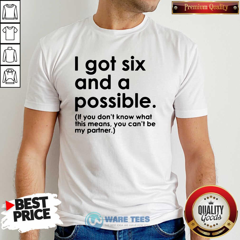 Awesome I Got Six And A Possible Shirt