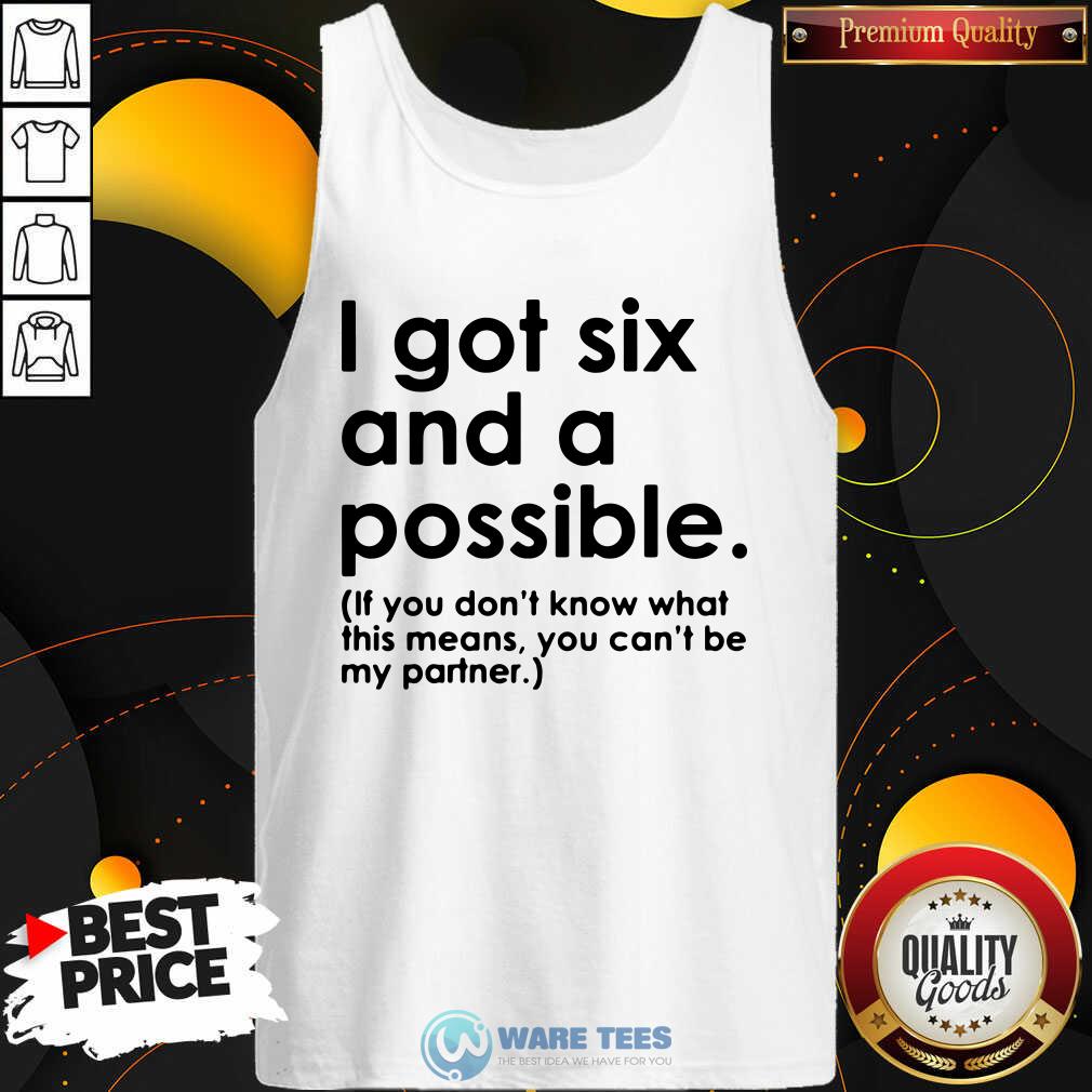Awesome I Got Six And A Possible Shirt