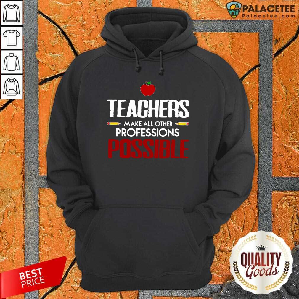 Awesome Teachers Make All Other Professions Possible Shirt
