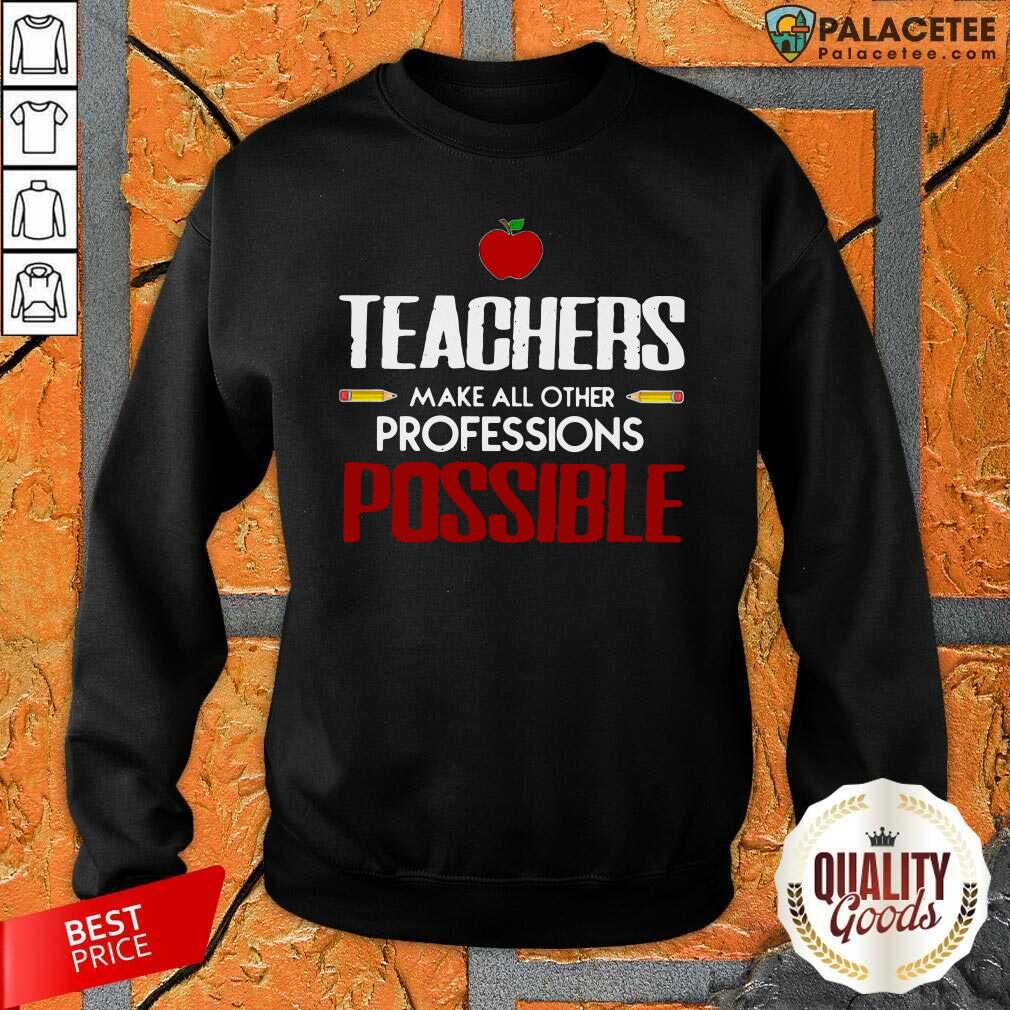 Awesome Teachers Make All Other Professions Possible Shirt