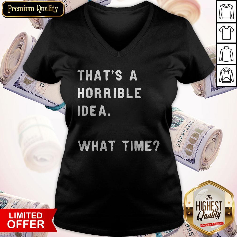 Awesome That’s A Horrible Idea What Time Shirt