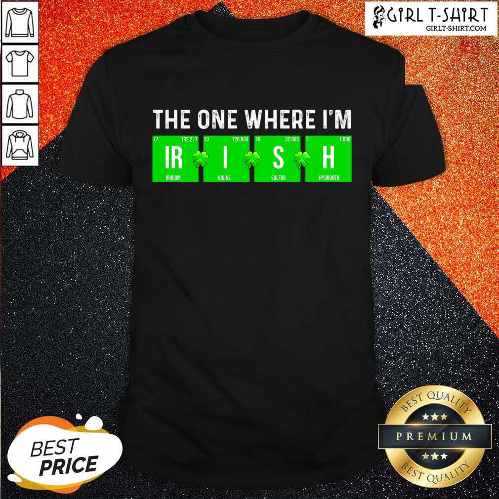 Awesome The One Where Im Irish Chemistry St Patricks Day Shirt