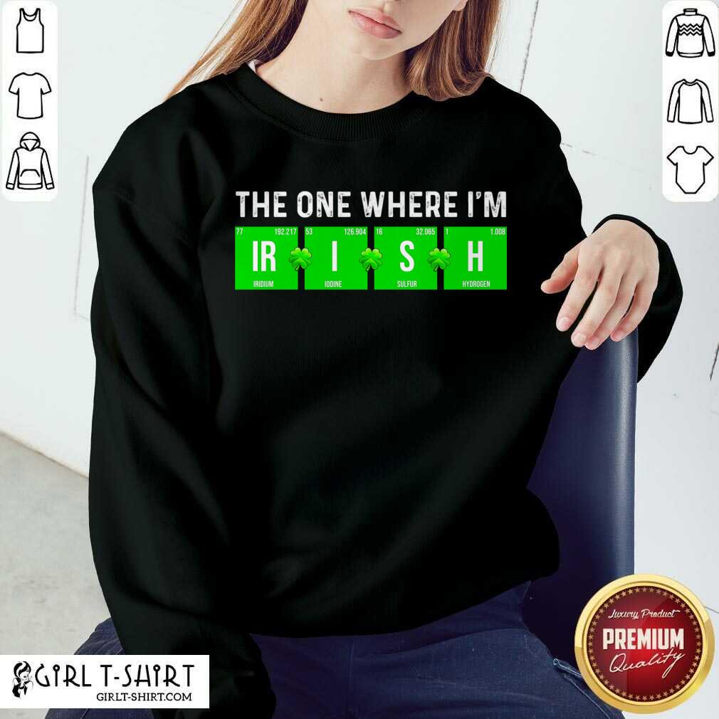 Awesome The One Where Im Irish Chemistry St Patricks Day Shirt