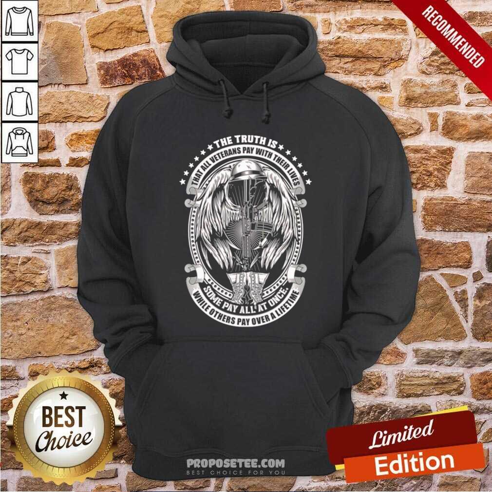 awesome-the-truth-is-that-all-veterans-pay-with-their-lives-some-pay-all-at-once-hoodie.jpg