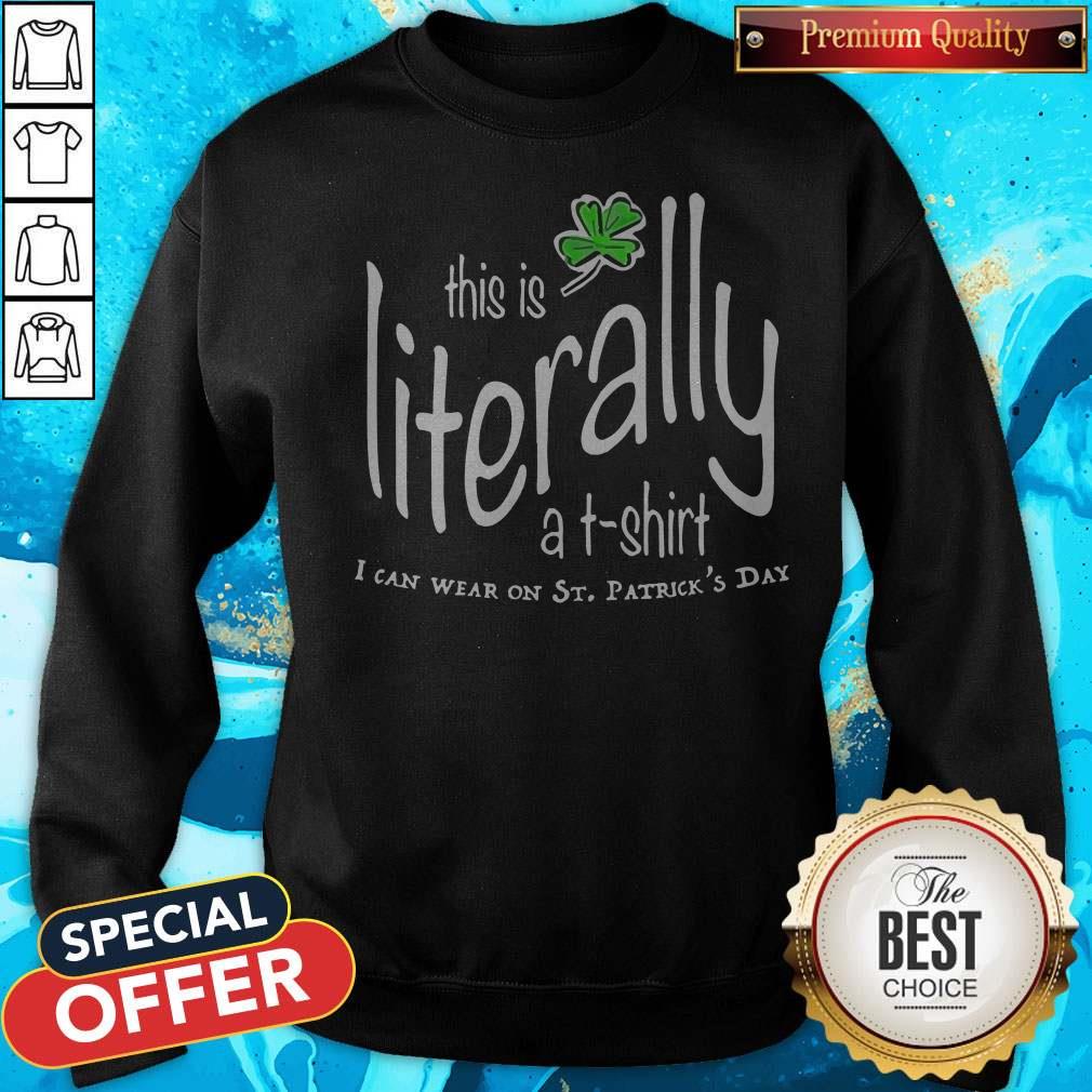 Awesome This Is Literally To Wear On St. Patrick’s Day Shirt