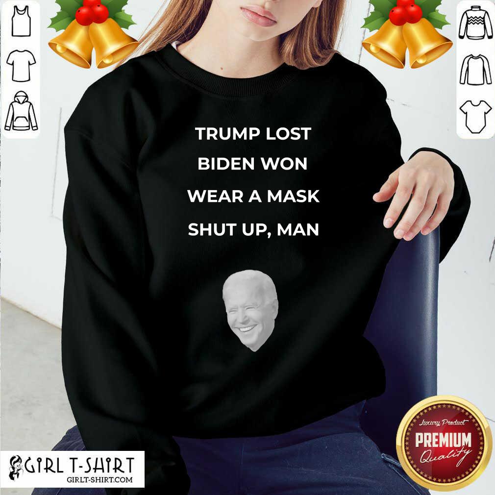 Awesome Trump Lost Biden Won Wear A Mask Shut Up Man Shirt
