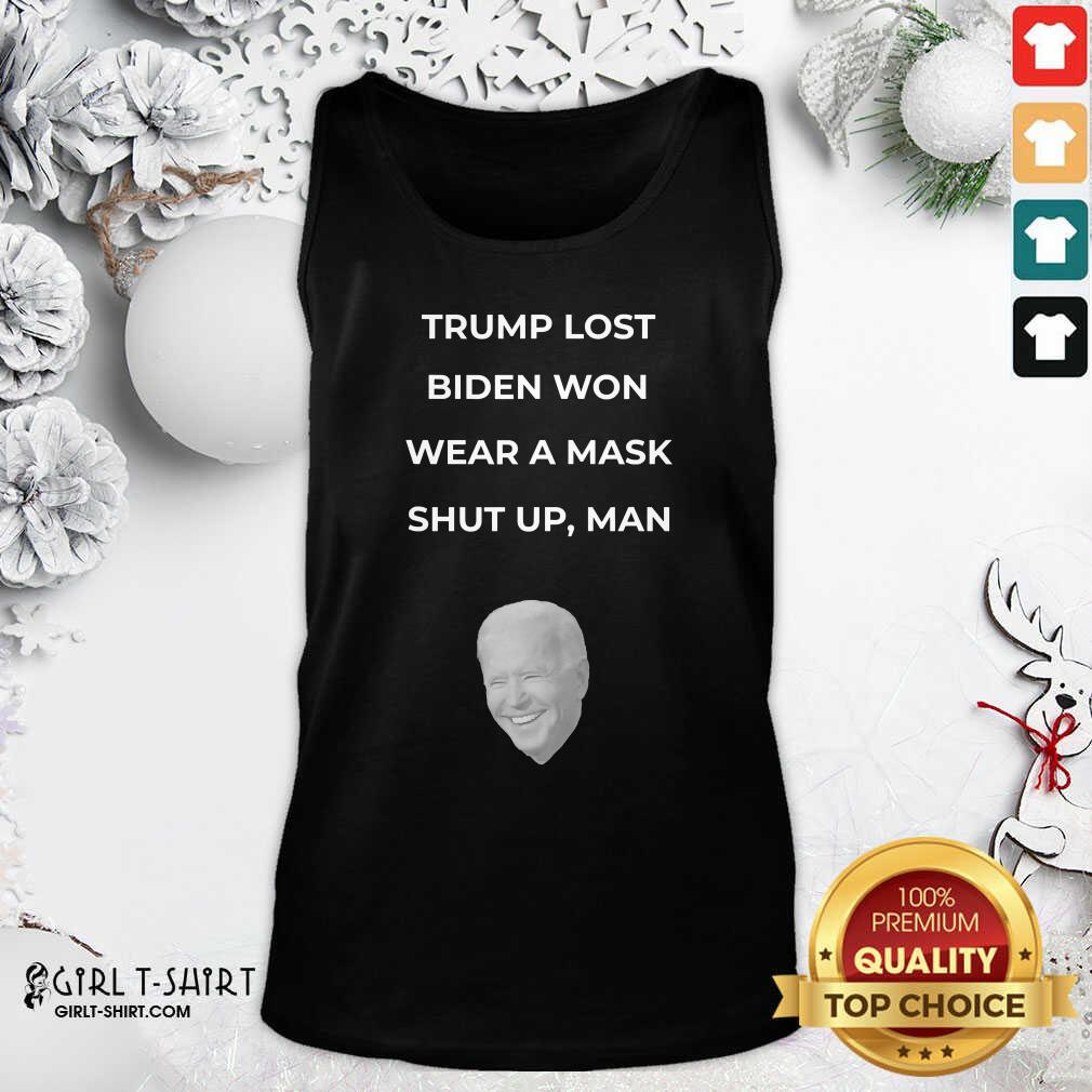 Awesome Trump Lost Biden Won Wear A Mask Shut Up Man Shirt