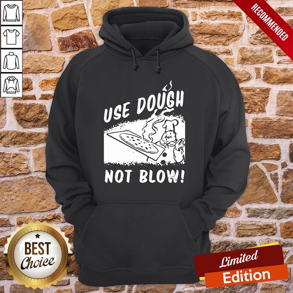 Awesome Use Dough Not Blow Shirt