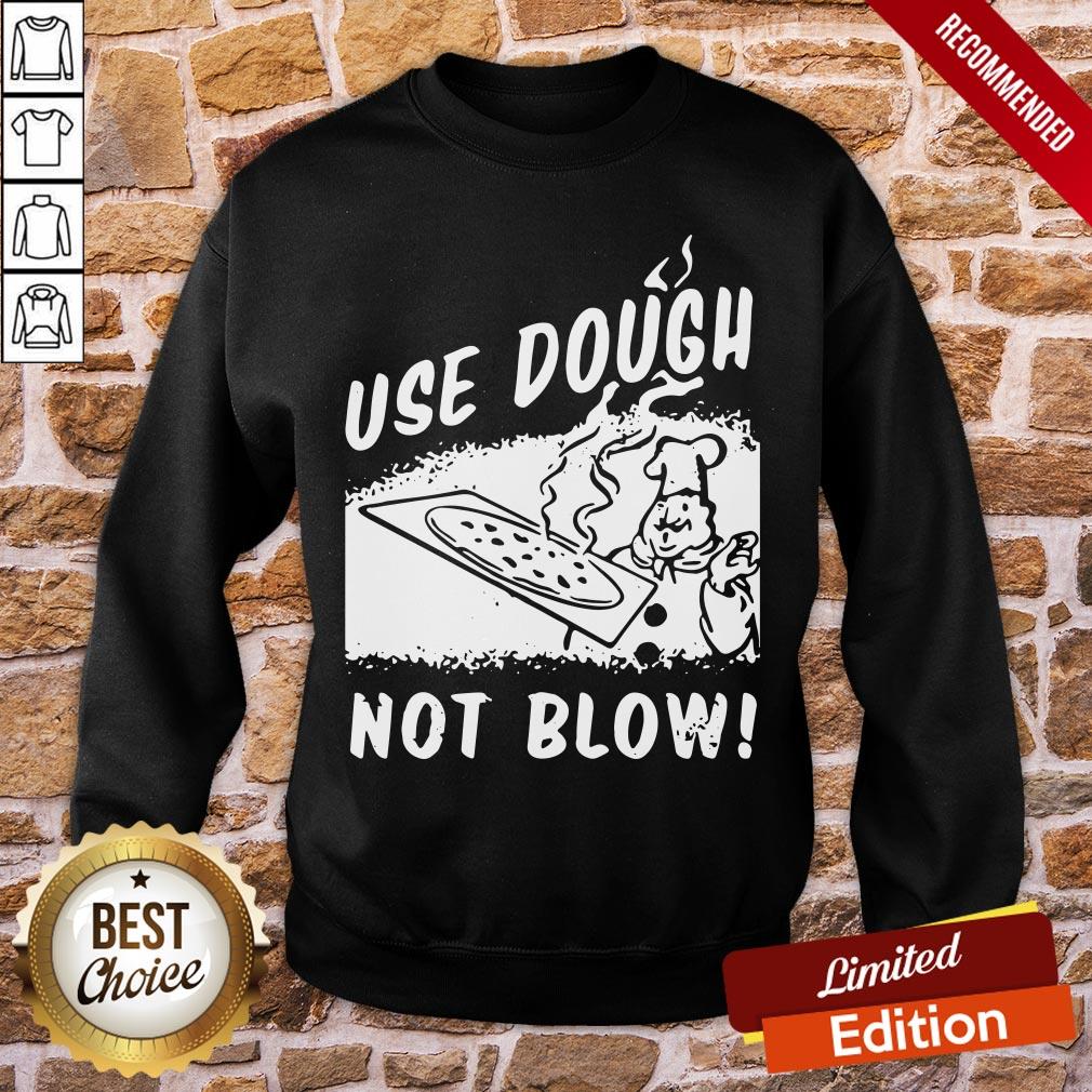 Awesome Use Dough Not Blow Shirt
