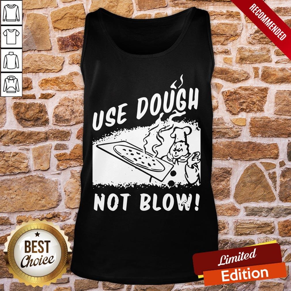 Awesome Use Dough Not Blow Shirt
