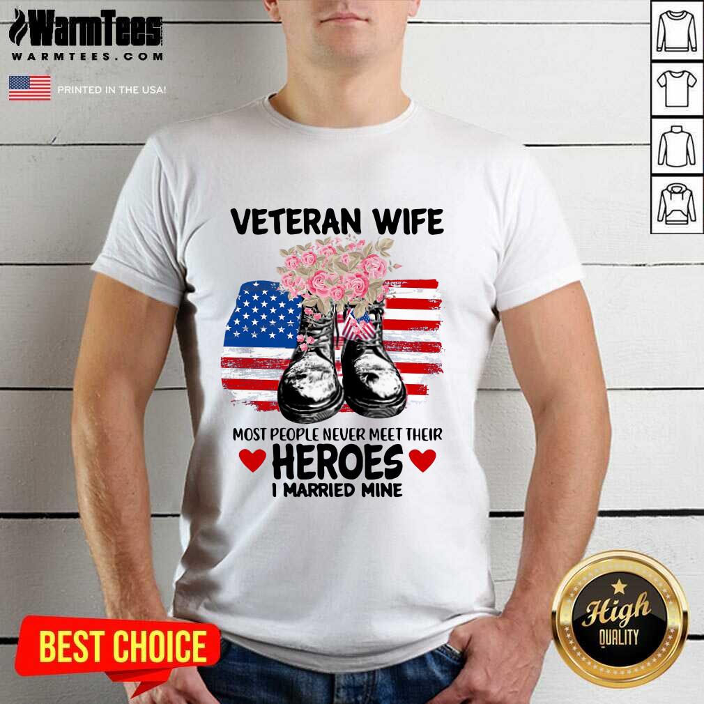 awesome-veteran-wife-most-people-never-meet-their-heroes-i-married-mine-us-flag-shirt.jpg