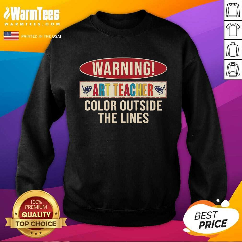Awesome Warning Art Teacher Color Outside The Lines Shirt