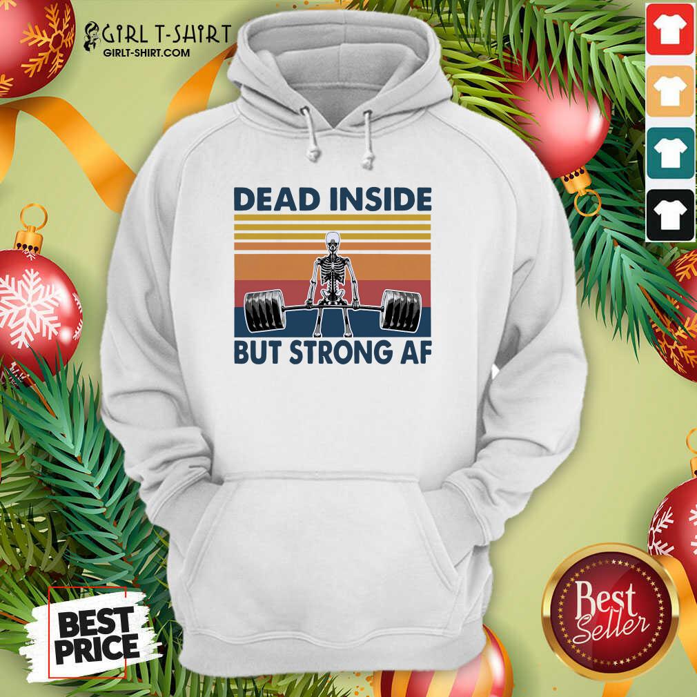 Awesome Weightlifting Skeleton Dead Inside But Strong Af Vintage Shirt