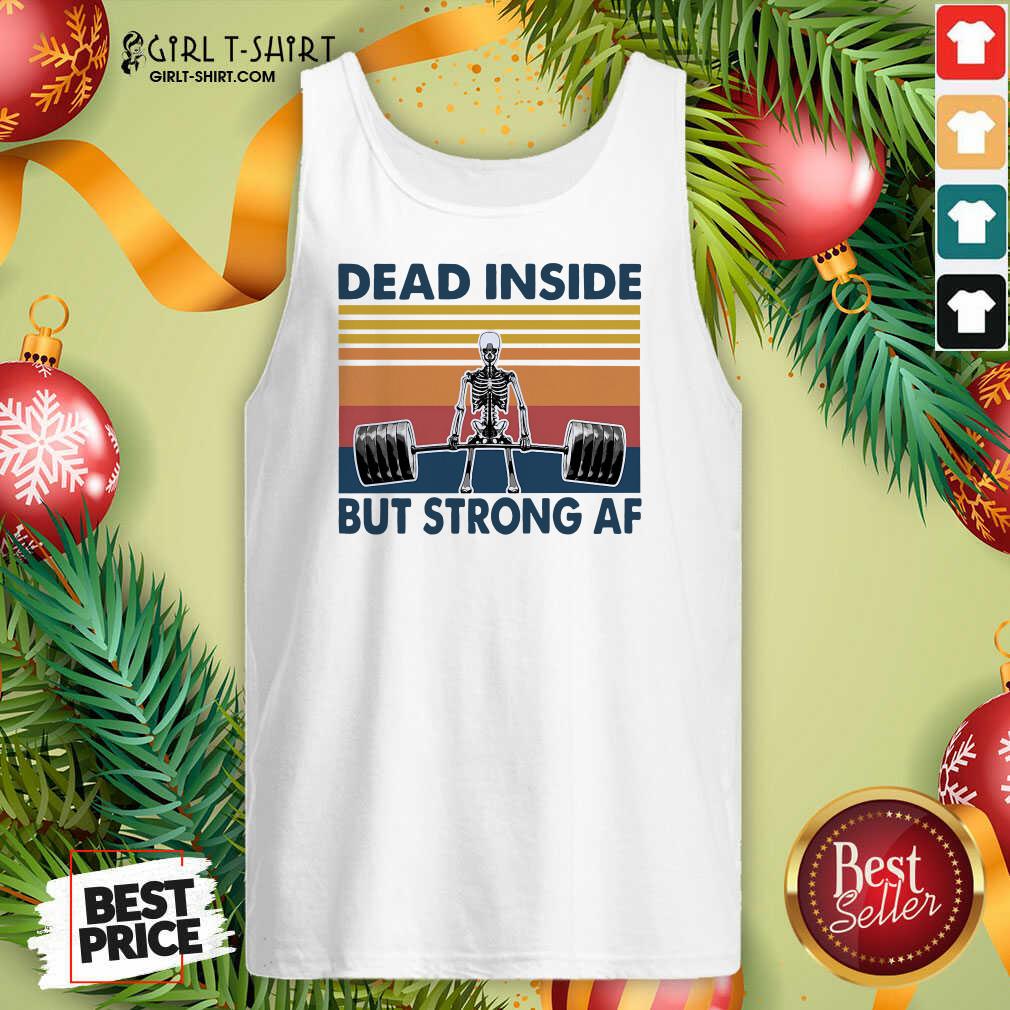 Awesome Weightlifting Skeleton Dead Inside But Strong Af Vintage Shirt