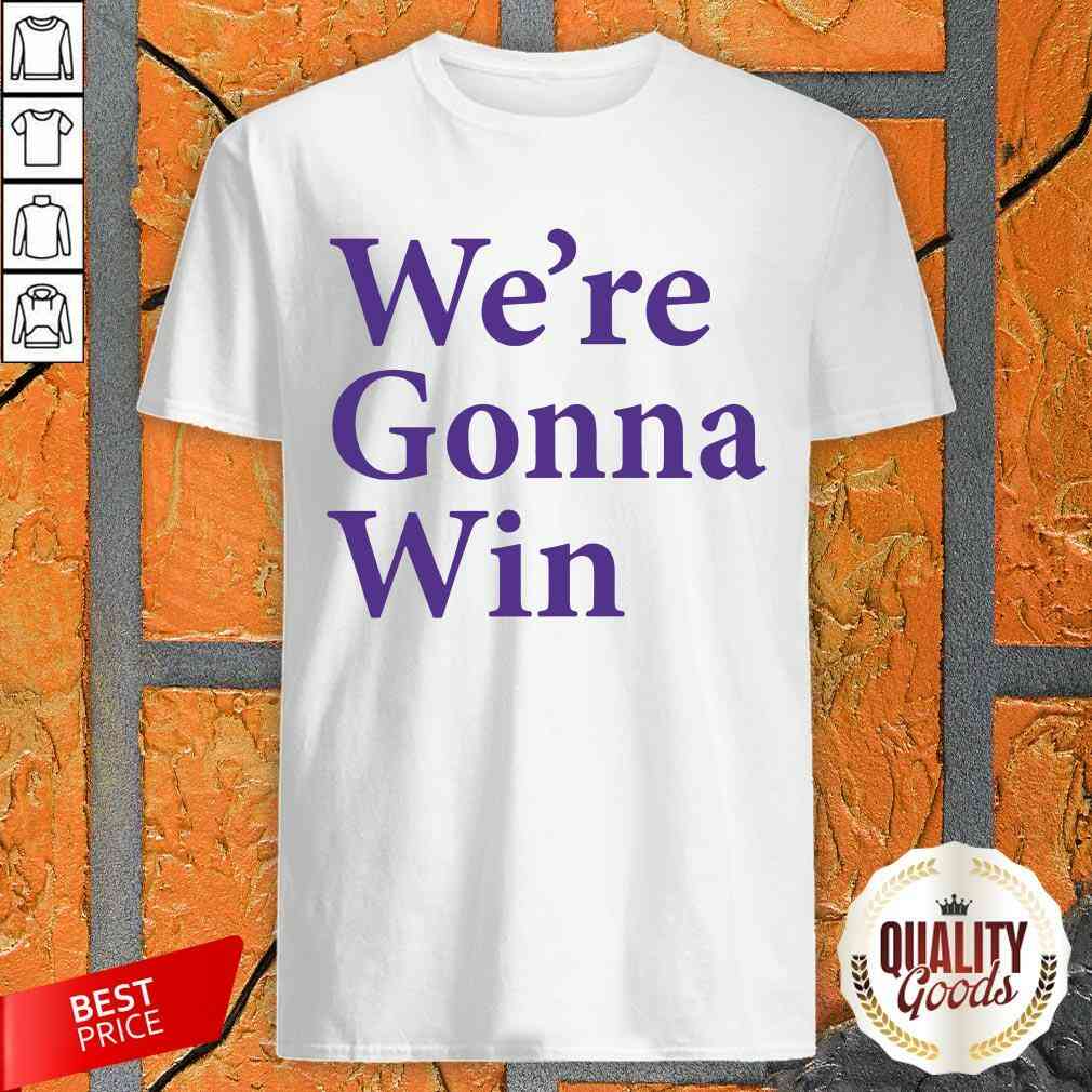 Awesome We’re Gonna Win Shirt