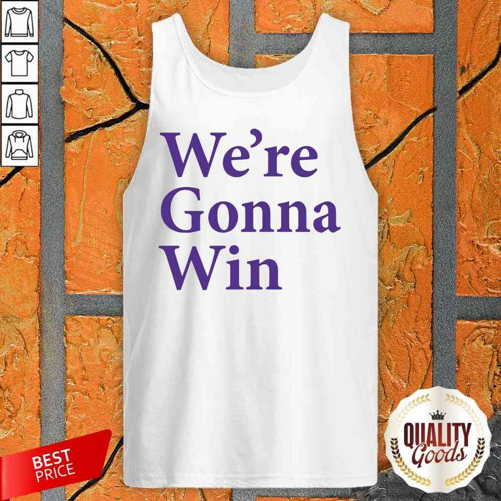 Awesome We’re Gonna Win Shirt
