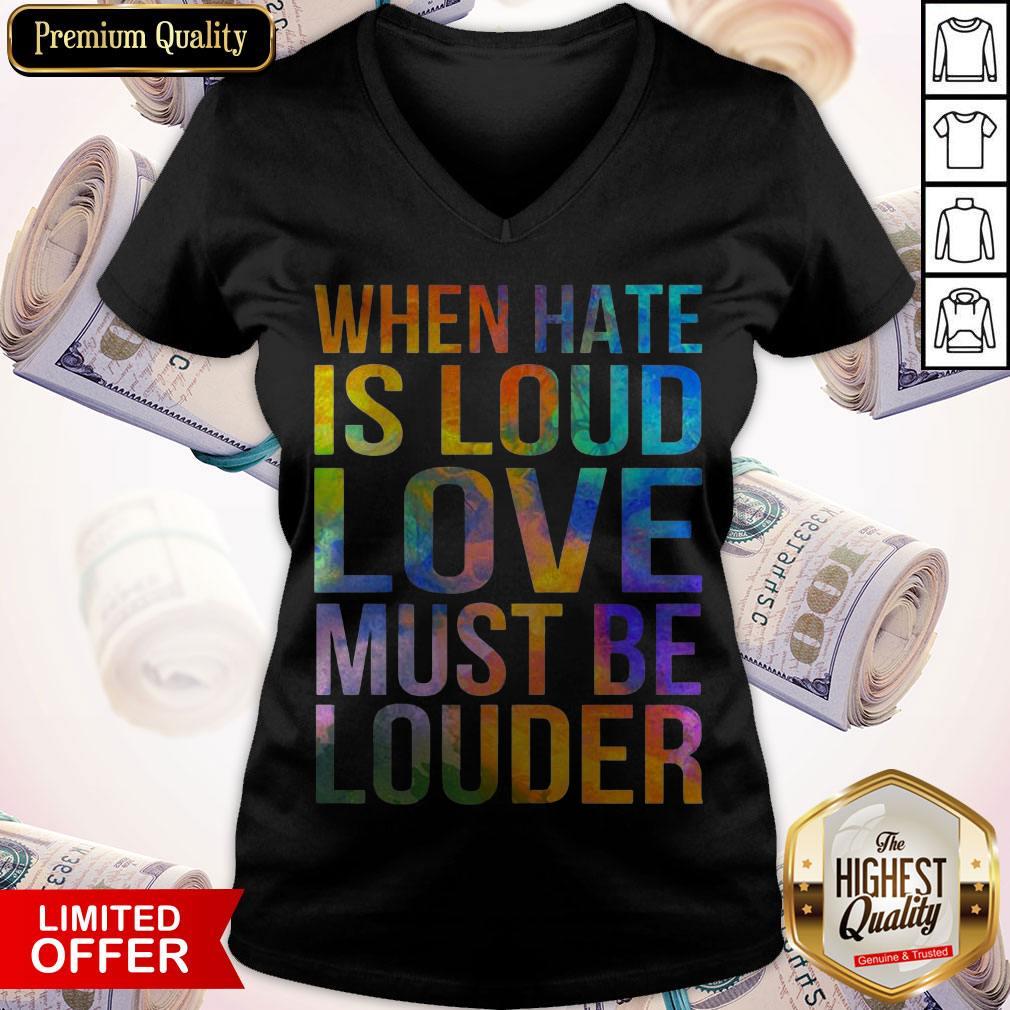 Awesome When Hate Is Loud Love Must Be Louder Shirts