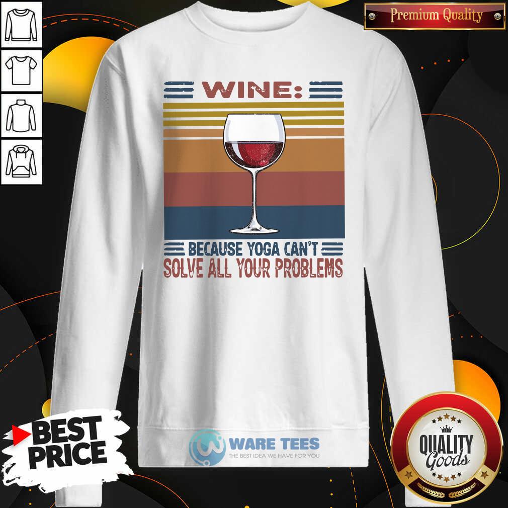 Awesome Wine Because Yoga Can’t Solve All Your Problems Vintage Shirt