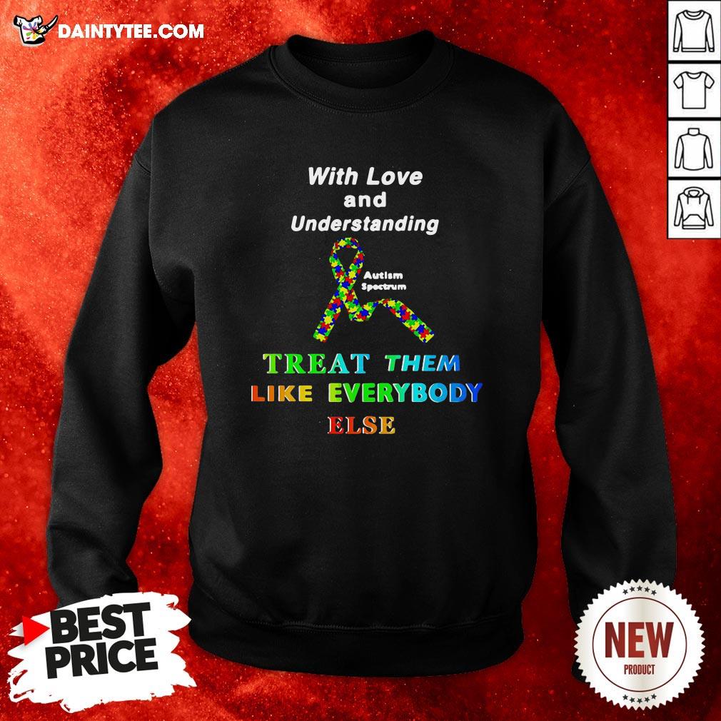 Awesome With Love And Understanding Treat Them Like Everybody Else Shirt