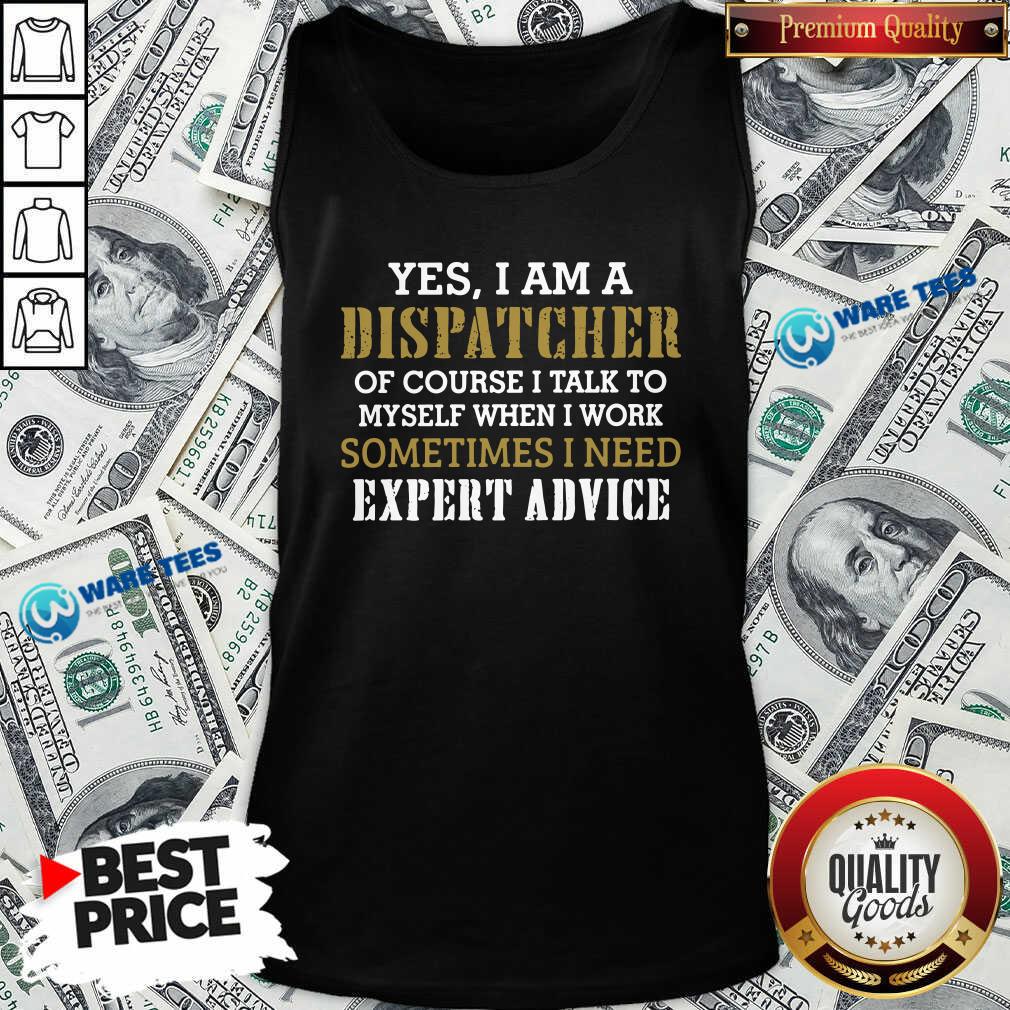 awesome-yes-i-am-a-dispatcher-of-course-i-talk-to-my-self-when-i-work-sometimes-i-need-tank-top.jpg