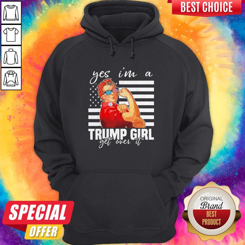 Awesome Yes I’m A Trump Girl Get Over It Shirt