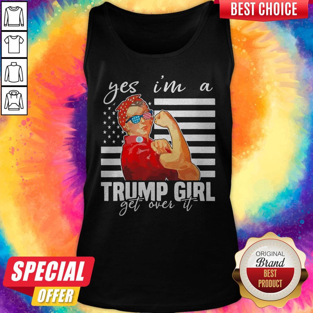 Awesome Yes I’m A Trump Girl Get Over It Shirt