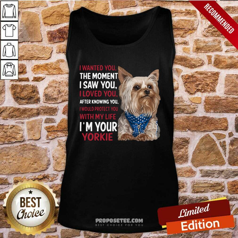 awesome-yorkie-i-wanted-you-the-moment-i-saw-you-i-loved-you-after-knowintank-top.jpg