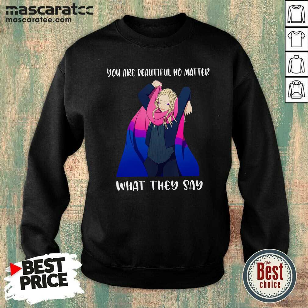 Awesome You Are Beautiful No Matter What They Say Shirt