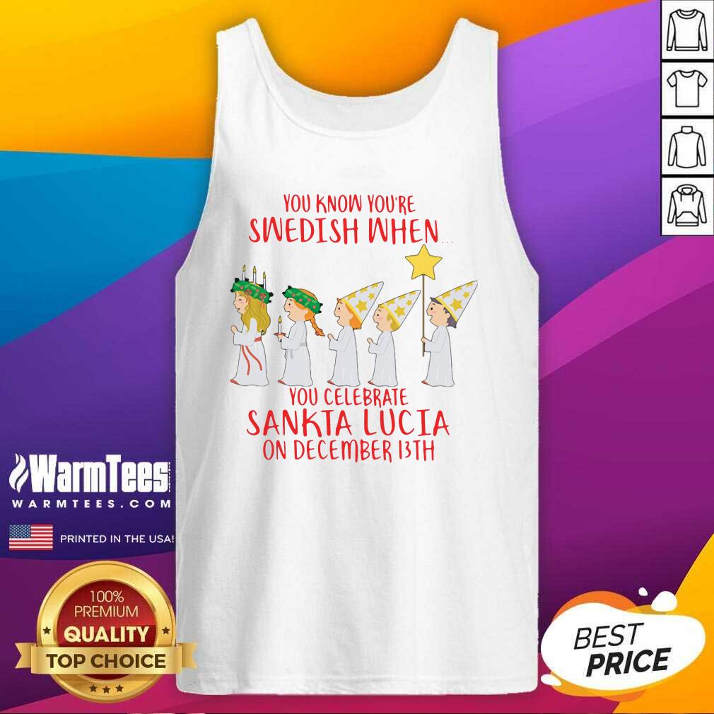 awesome-you-know-youre-swedish-when-you-celebrate-sankta-lucia-on-december-13th-tank-top.jpg