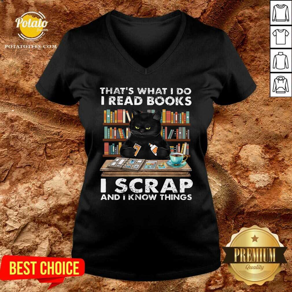 That What I Do I Read Books I Scraps And I Know Things Shirt
