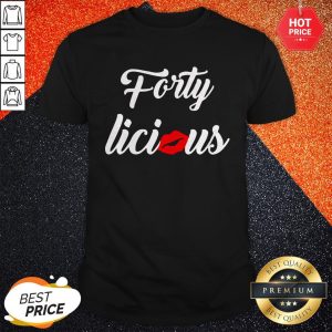 Lips Kiss Forty Licious Shirt