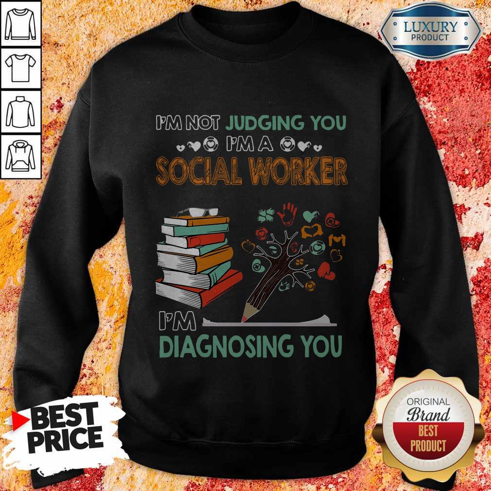 I’m Not Jugding You I’m A Social Worker I’m Diagnosing You Shirt