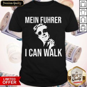Awesome Mein Fuhrer I Can Walk Shirt