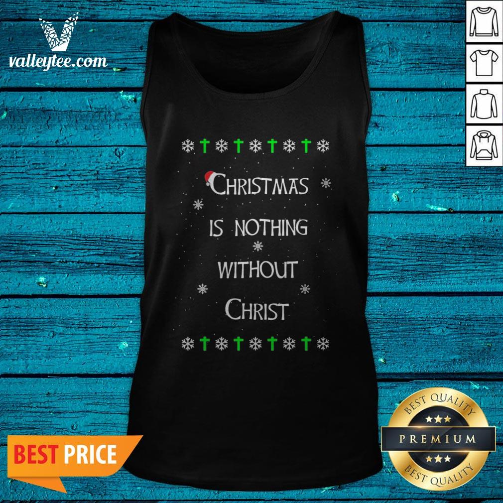 Christmas Is Nothing Without Christmas Shirt