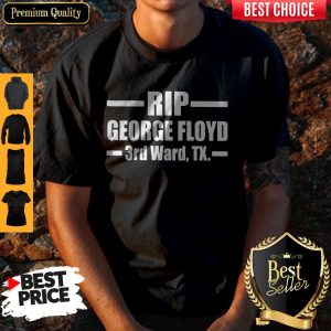 Nice Rip George Floyd 3rd Ward Tx Shirt